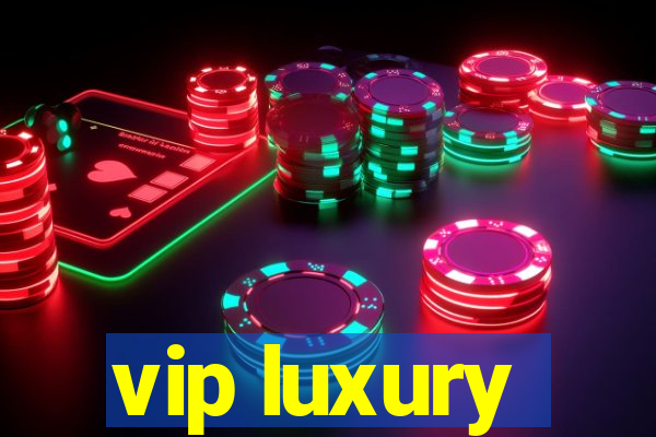 vip luxury